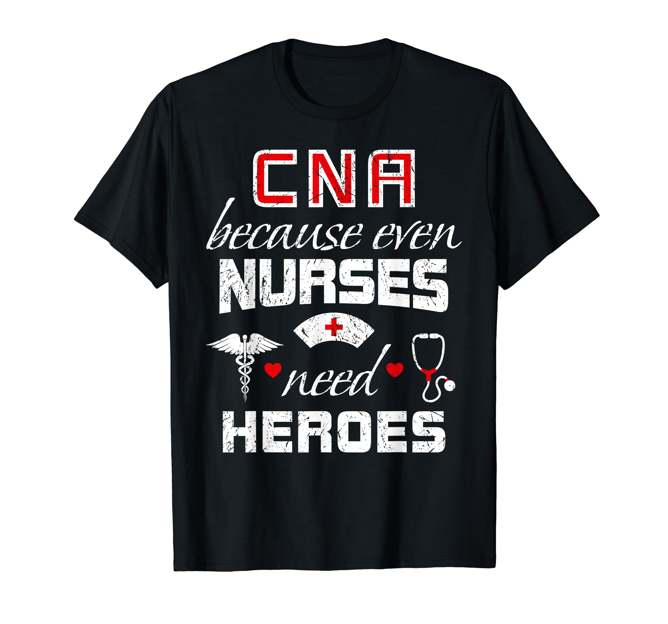 CNA Humor Because Even Nurses Need Heroes Funny Nurse T-Shirt