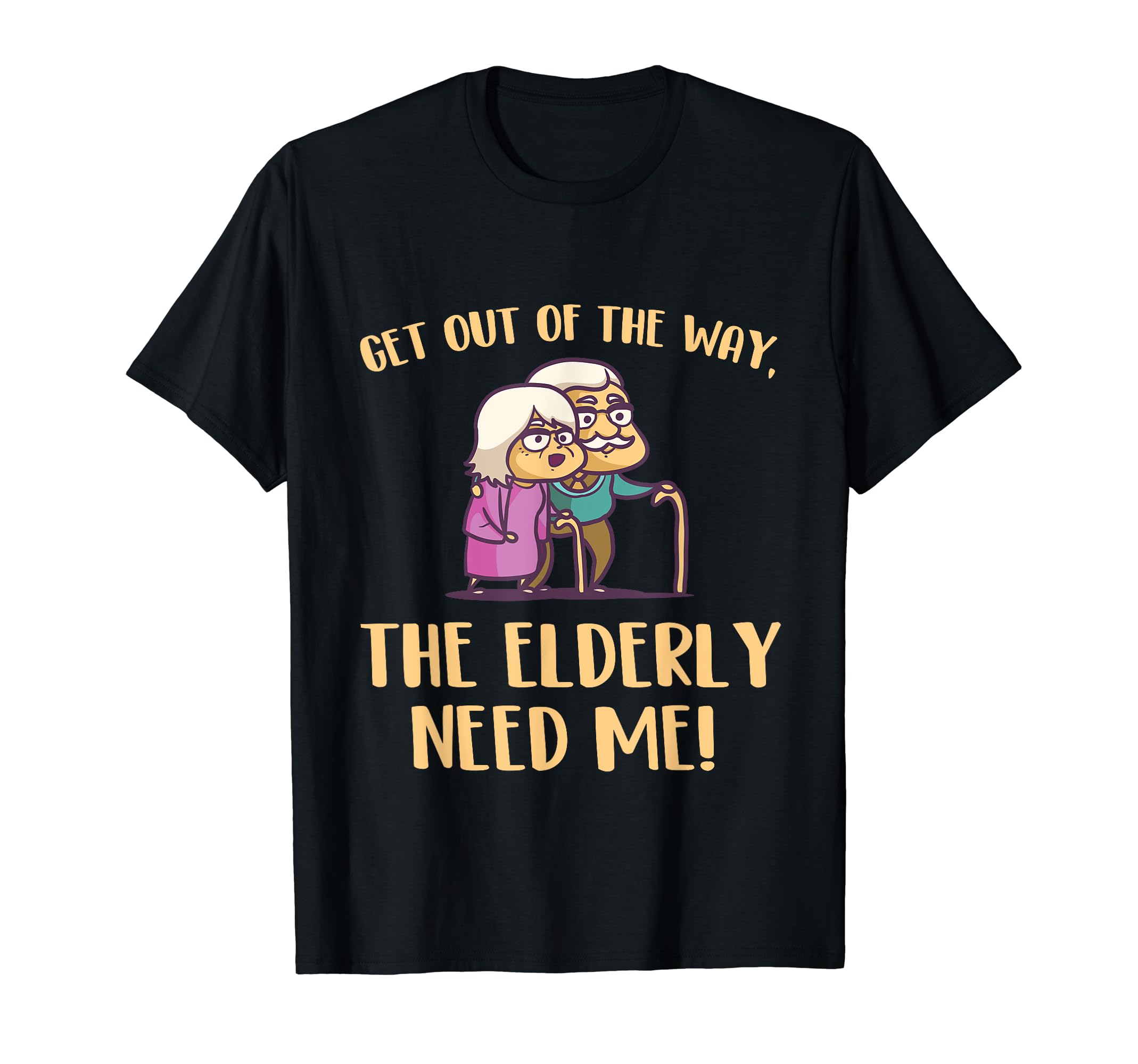 Get Out Of The Way The Elderly Need Me Caregiver Caregiving T-Shirt