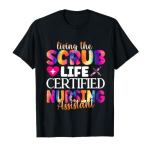 Living The Scrubs Life| Certified Nursing Assistant | CNA T-Shirt