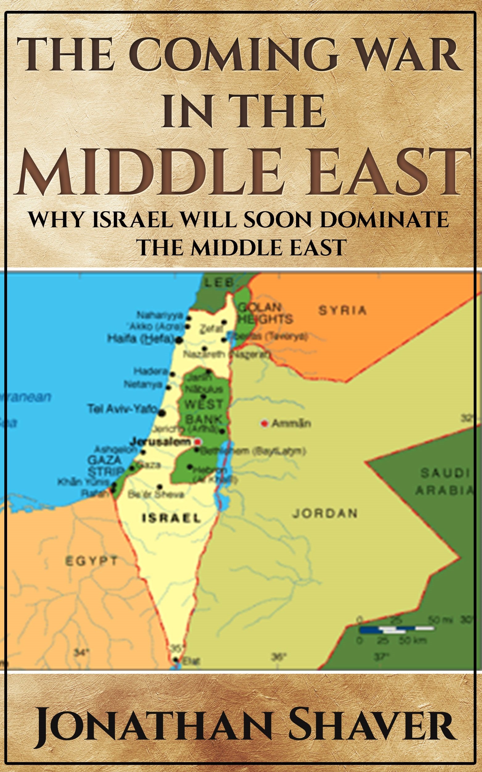 The Coming War in the Middle East: And why Israel will be the only nation left standing. (Our Hidden History and Future Series Book 3)