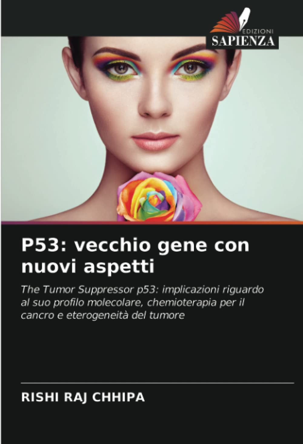 P53: vecchio gene con nuovi aspetti: The Tumor Suppressor p53: implicazioni riguardo al suo profilo molecolare, chemioterapia per il cancro e eterogeneità del tumore (Italian Edition)