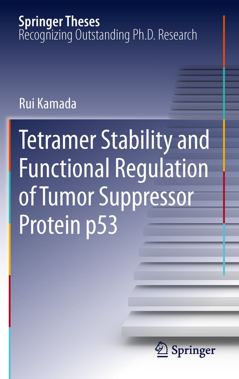 Tetramer Stability and Functional Regulation of Tumor Suppressor Protein p53 (Springer Theses)