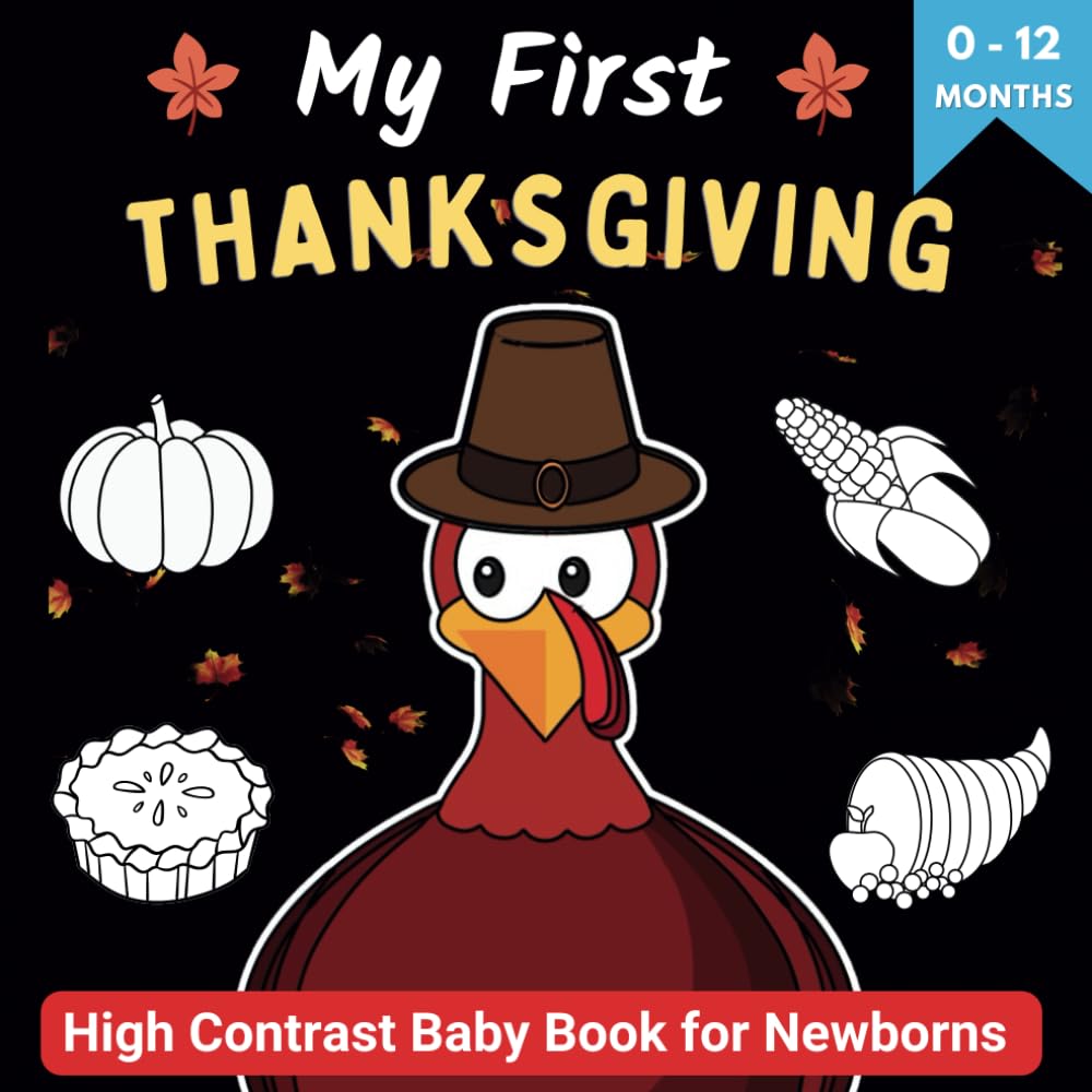 My First Thanksgiving High Contrast Baby Book for Newborns 0-12 Months: Cute Black And White Baby Books To Develop Babies' Eyesight | 1st illustration ... Contrast Baby Books For Newborns 0-12 Months)