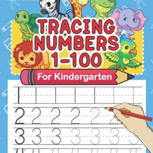 Tracing Numbers 1-100 For Kindergarten: Number Practice Workbook To Learn The Numbers From 0 To 100 For Preschoolers & Kindergarten Kids Ages 3-5! (Tracing and Handwriting Workbooks for Children)