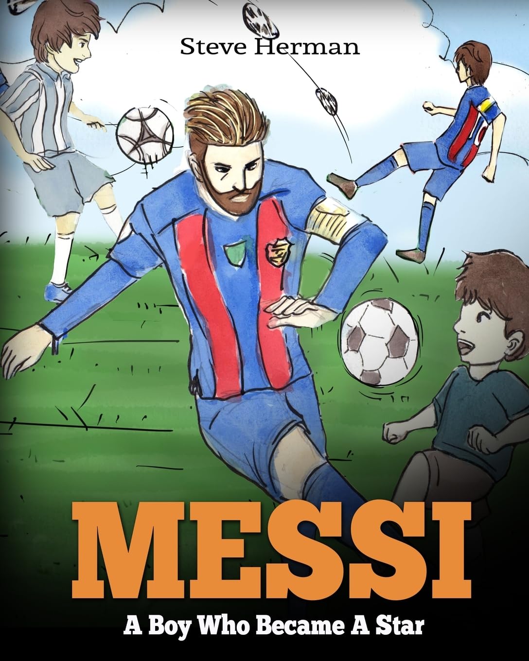 Messi: A Boy Who Became A Star. Inspiring children book about Lionel Messi - one of the best soccer players in history. (Soccer Book For Kids)