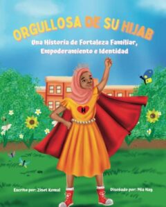 orgullosa de su hijab (proud in her hijab): una historia de fortaleza familiar, empoderamiento e identidad (spanish edition)