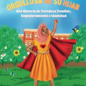 Orgullosa de su Hijab (Proud in Her Hijab): Una Historia de Fortaleza Familiar, Empoderamiento e Identidad (Spanish Edition)