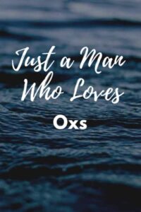 just a man who loves oxs: cool oxs journal for men, boys. perfect birthday gift idea for oxs lovers. blank lined oxs notebook diary .