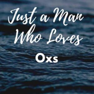 Just a Man Who Loves Oxs: Cool Oxs Journal For Men, Boys. Perfect Birthday Gift Idea For Oxs Lovers. Blank Lined Oxs Notebook Diary .