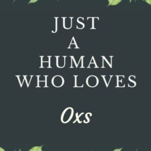 Just a Human Who Loves Oxs: Cool Oxs Journal For Girls, Boys, Women, Men. Perfect Birthday Gift Idea For Oxs Lovers. Blank Lined Oxs Notebook Diary .