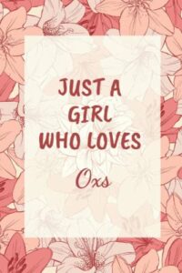 just a girl who loves oxs: cool oxs journal for girls, women, teenagers, kids. perfect birthday gift idea for oxs lovers. blank lined oxs notebook diary .