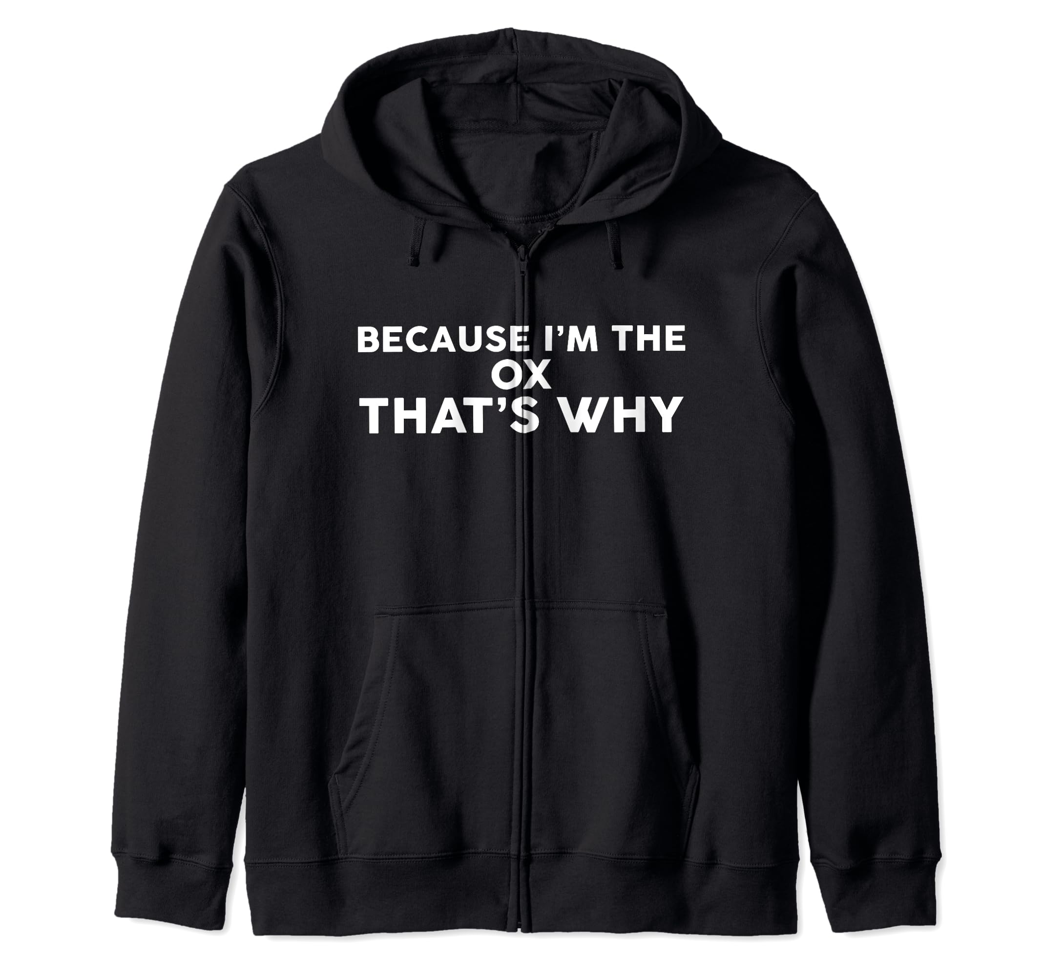 Because I'm The OX That's Why T-Shirt OXS Zip Hoodie