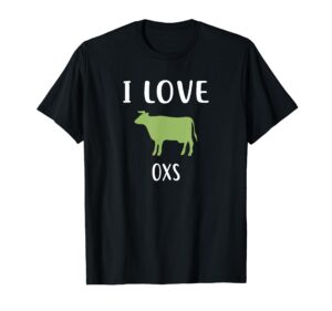 i love oxs t-shirt funny ox t-shirt