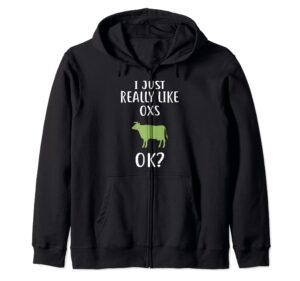 i just really like oxs t-shirt funny ox zip hoodie