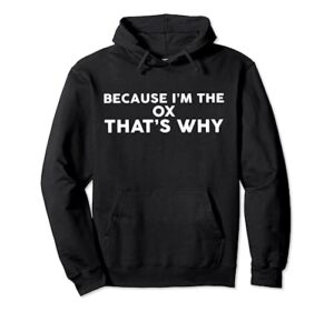 because i'm the ox that's why t-shirt oxs pullover hoodie