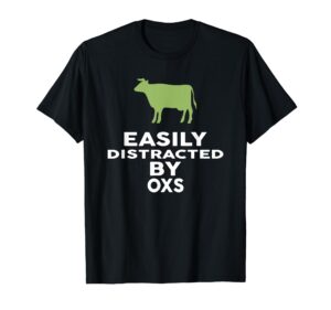 easily distracted by oxs t-shirt funny ox t-shirt