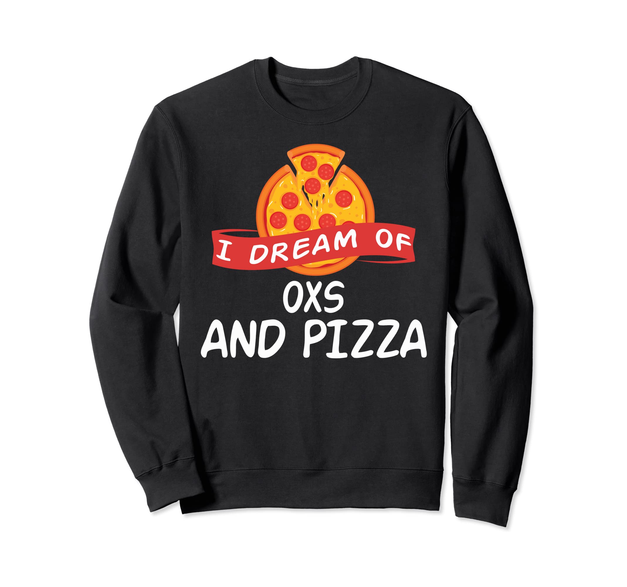 I Dream of OXS and Pizza OX Sweatshirt