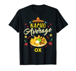 nacho average ox t-shirt oxs t-shirt