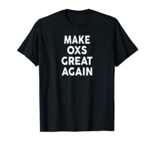 make oxs great again t-shirt 2020 ox t-shirt