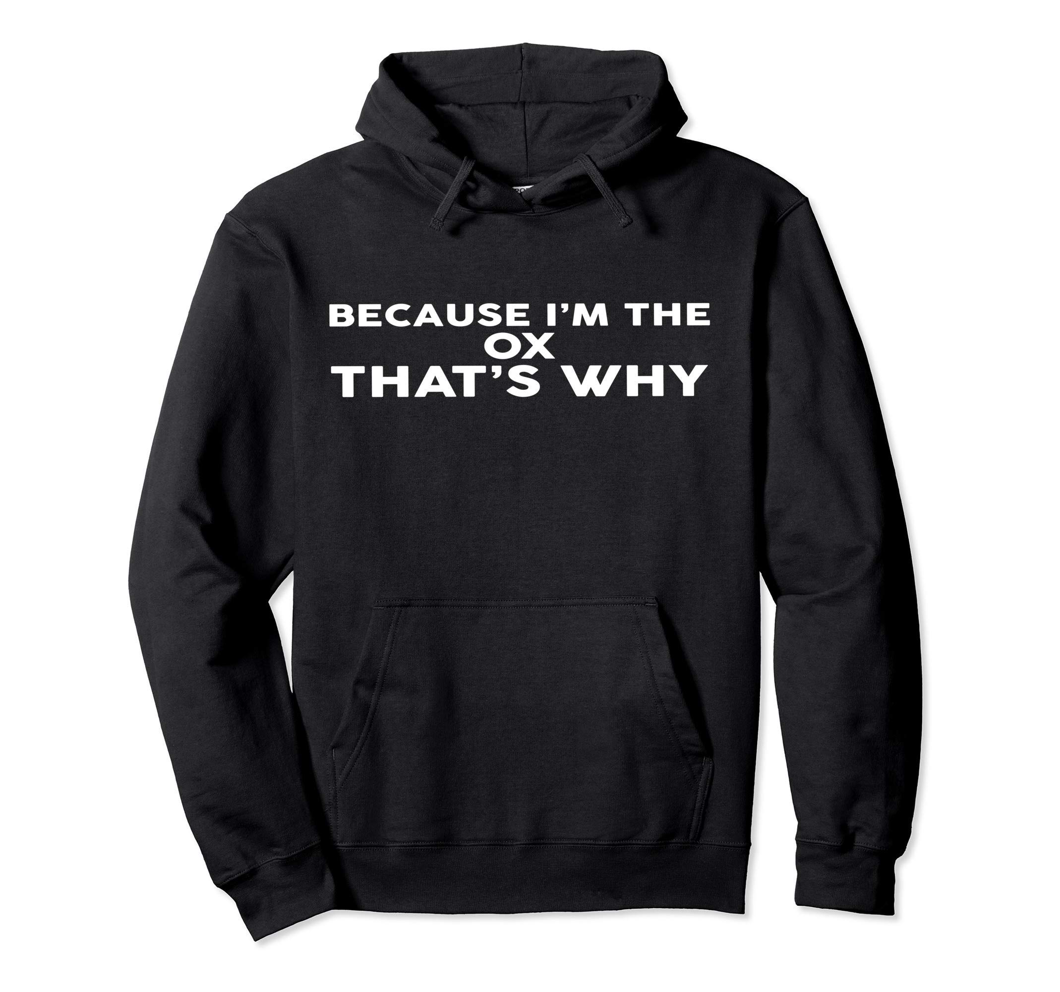 Because I'm The OX That's Why hoodie OXS Pullover Hoodie