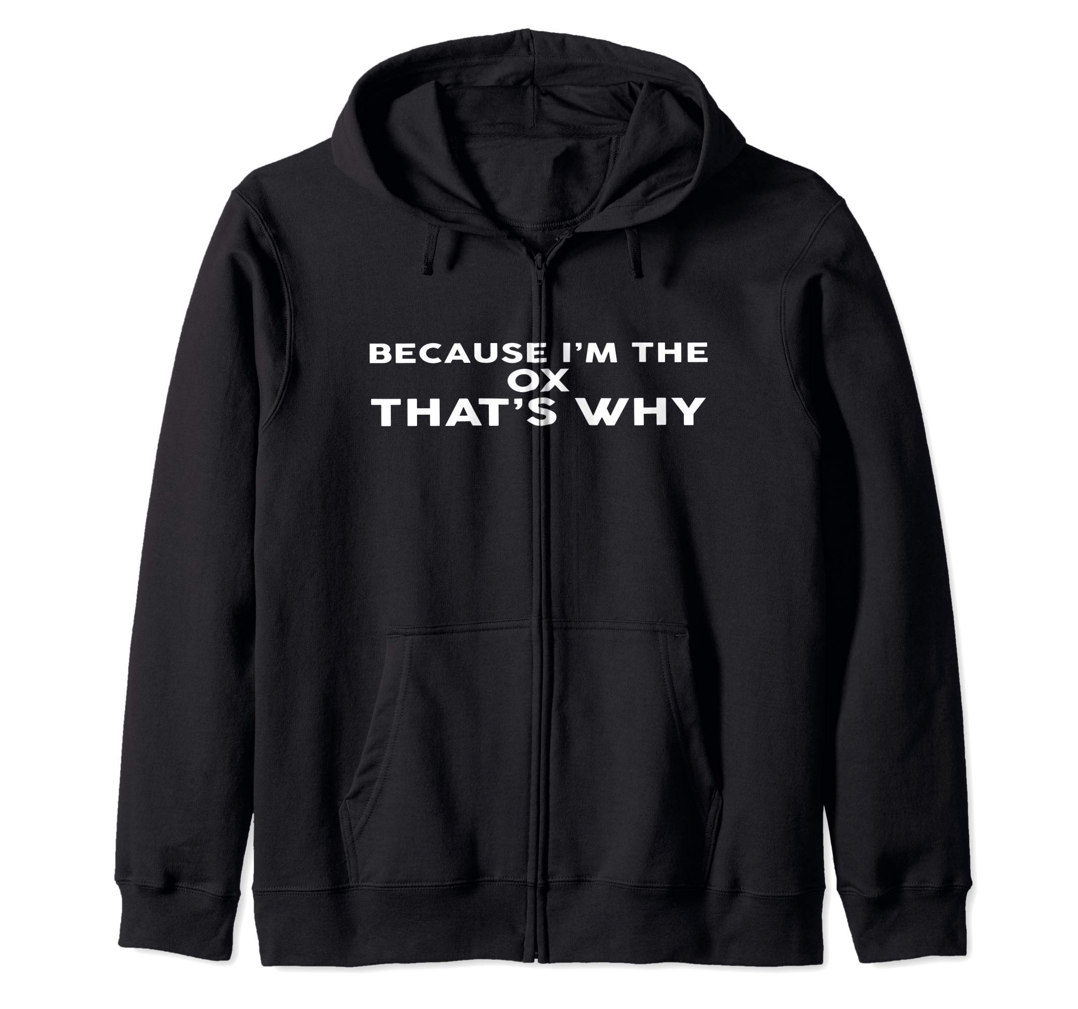 Because I'm The OX That's Why hoodie OXS Zip Hoodie