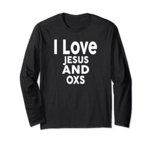 i love jesus and oxs t-shirt funny ox long sleeve t-shirt