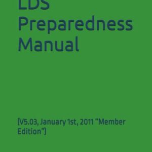 LDS Preparedness Manual: (V5.03, January 1st, 2011 “Member Edition”)