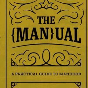 The Manual: A Practical Guide To Manhood