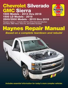 chevrolet silverado and gmc sierra 1500 models 2014 thru 2018; 1500 ld models 2019; 2500/3500 models 2015 thru 2019 haynes repair manual: based on a ... information for today's more complex vehicles