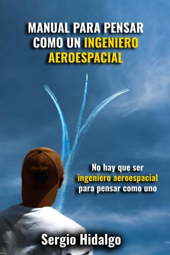 Manual para pensar como un ingeniero aeroespacial (Spanish Edition)