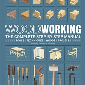 Woodworking: The Complete Step-by-Step Manual