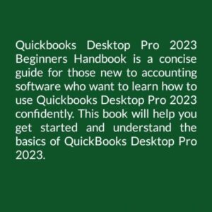 QUICKBOOKS DESKTOP PRO 2023 BEGINNERS HANDBOOK: A Concise User Guide With Tips To Master QuickBooks Desktop Pro (QuickBooks Mastery)