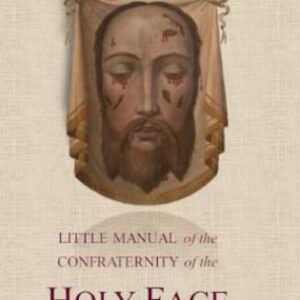 LITTLE MANUAL OF THE CONFRATERNITY OF THE HOLY FACE