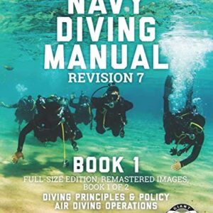 The Navy Diving Manual - Revision 7 - Book 1: Full-Size Edition, Remastered Images, Book 1 of 2: Diving Principles & Policy, Air Diving Operations (Carlile Military Library)