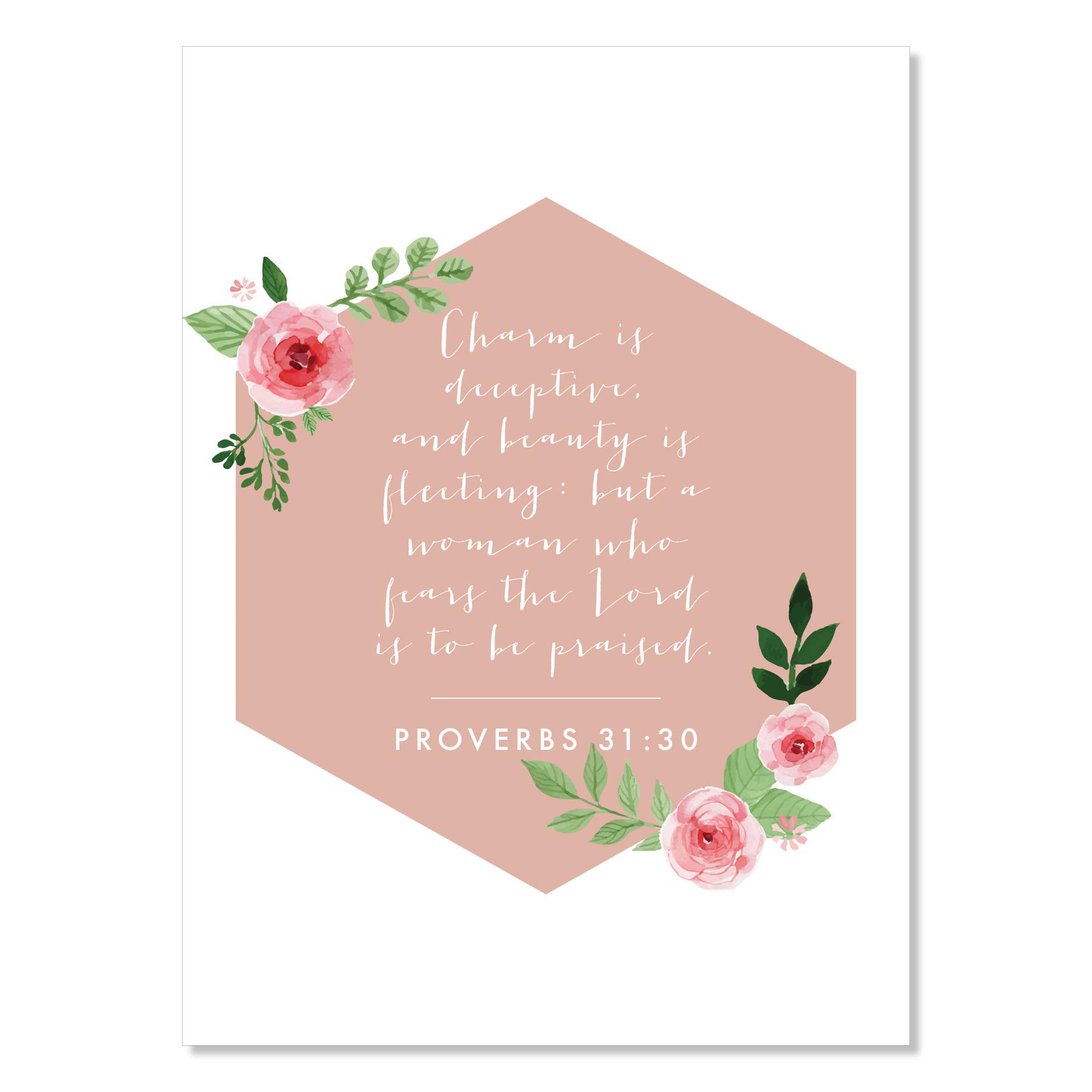 Charm Is Deceptive and Beauty Is Fleeting but A Woman Who Fears the Lord Is to be Praised. -Proverbs 31:30 Print, Unframed