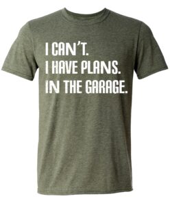 i cant i have plans in the garage, funny sarcastic dad car mechanics t-shirt, fathers day t shirt gifts green heather x-large