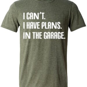 I Cant I Have Plans in The Garage, Funny Sarcastic Dad Car Mechanics T-Shirt, Fathers Day T Shirt Gifts Green Heather X-Large