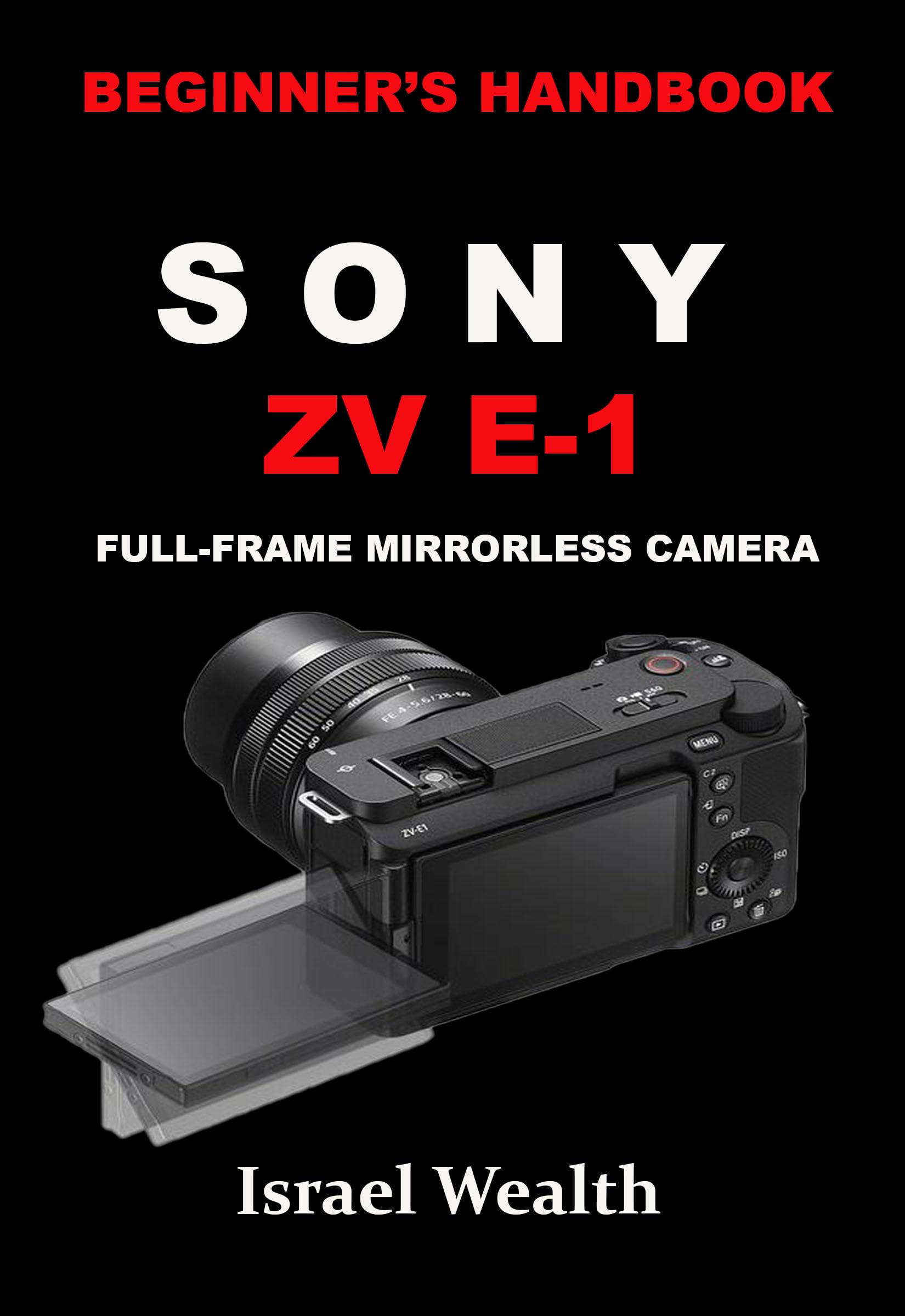 BEGINNER'S HANDBOOK SONY ZV E-1 FULL-FRAME MIRRORLESS CAMERA