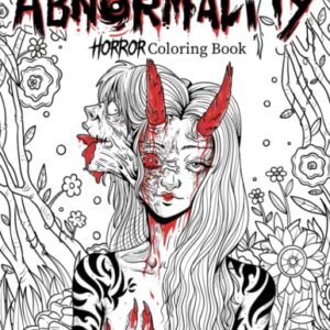 Abnormality: Horror Coloring Book for Adults | A Terrifying Collection of Creepy, Spine-Chilling & Gorgeous Illustrations for Adults - Scary Gifts for ... (Abnormality : Horror Coloring Books Series)