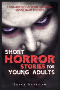 short horror stories for young adults: a collection of spine-chilling, scary, dark fiction