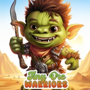 Tiny Orc Warriors Coloring Book: Grayscale Fantasy Adventures for Adults, Teens, and Kids - Zen, Adorable Baby Orc Fantasy Creatures coloring book! (Fantasy Coloring Books)