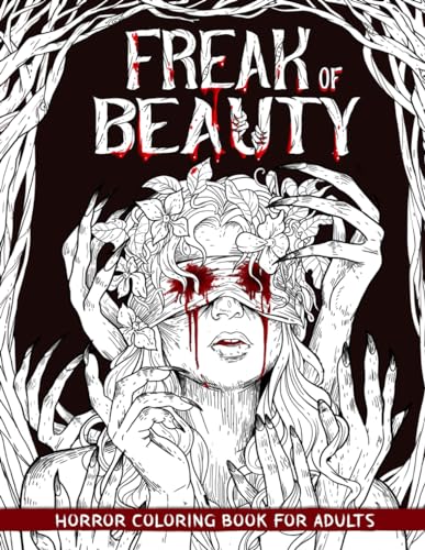 Freak of Beauty: Horror Coloring Book for Adults Features Creepy, Gory, and Haunting Illustrations - Gorgeous Gift for Relaxation and Stress Relief