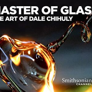 Master of Glass: The Art of Dale Chihuly