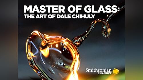 Master of Glass: The Art of Dale Chihuly