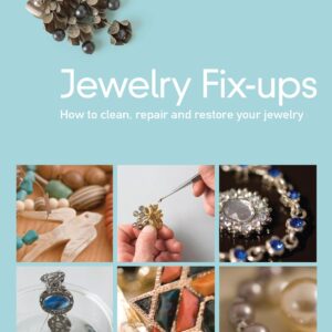 Jewelry Fixups: How to Clean, Repair, and Restore Your Jewelry