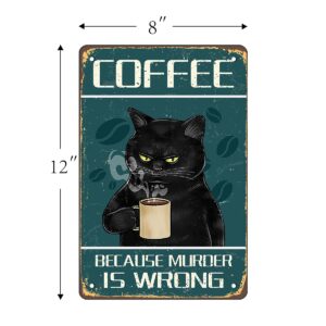 Coffee Because Murder Is Wrong' Wall Decor Sign,Funny Black Cat Tin Sign,Vintage Retro Poster Paintings Cute Cat&Coffee Home Bedroom Livingroom Bathroom Decoration Picture,Fun Gift,8x12inches.