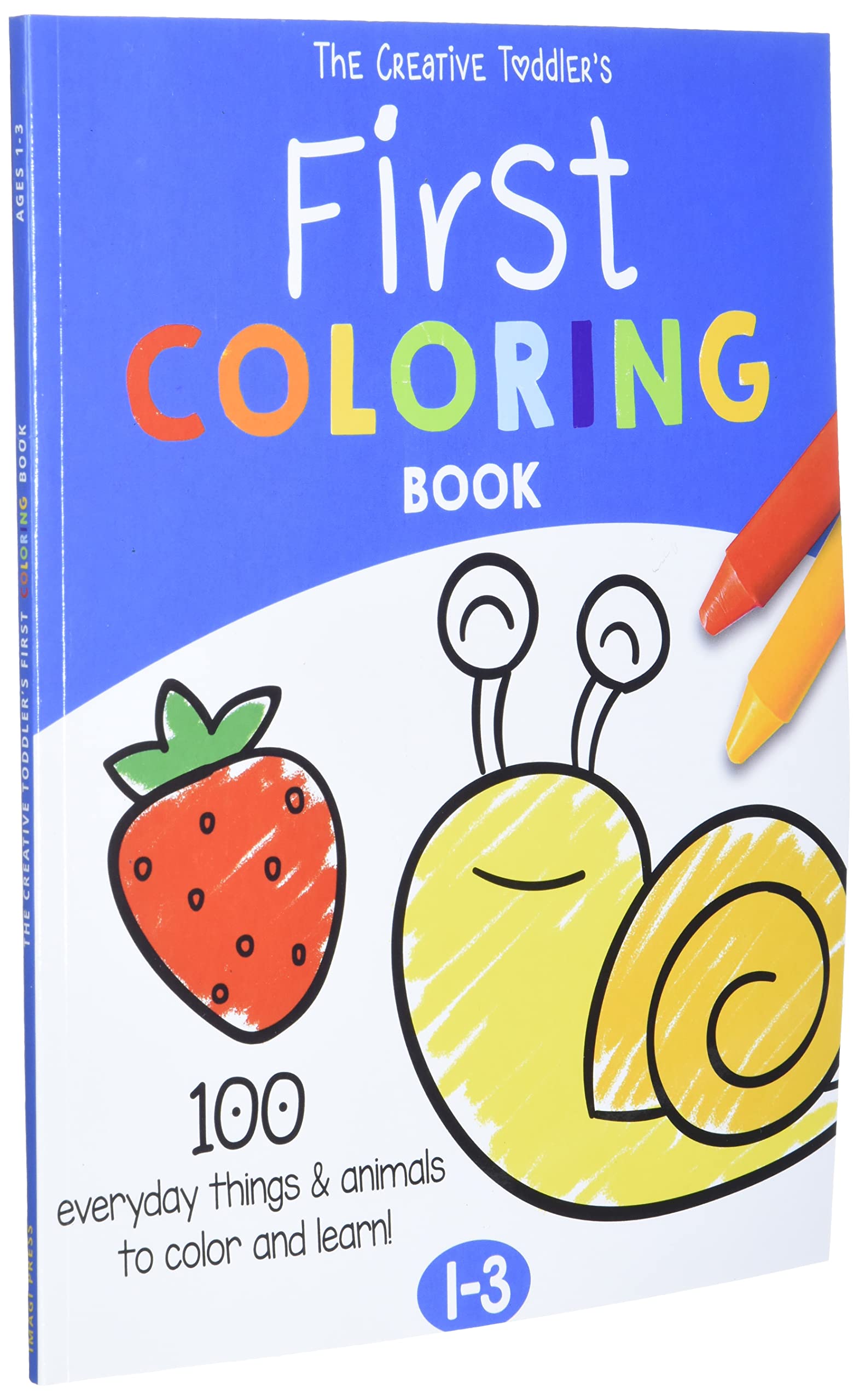 The Creative Toddler’s First Coloring Book Ages 1-3: 100 Everyday Things and Animals to Color and Learn | For Toddlers and Kids ages 1, 2 & 3 (US Edition)