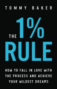 the 1% rule: how to fall in love with the process and achieve your wildest dreams