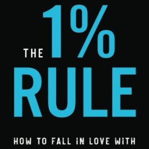 The 1% Rule: How to Fall in Love with the Process and Achieve Your Wildest Dreams