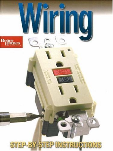 Wiring: Step-by-Step Instructions (Better Homes & Gardens Do It Yourself)